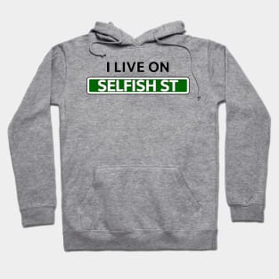 I live on Selfish St Hoodie